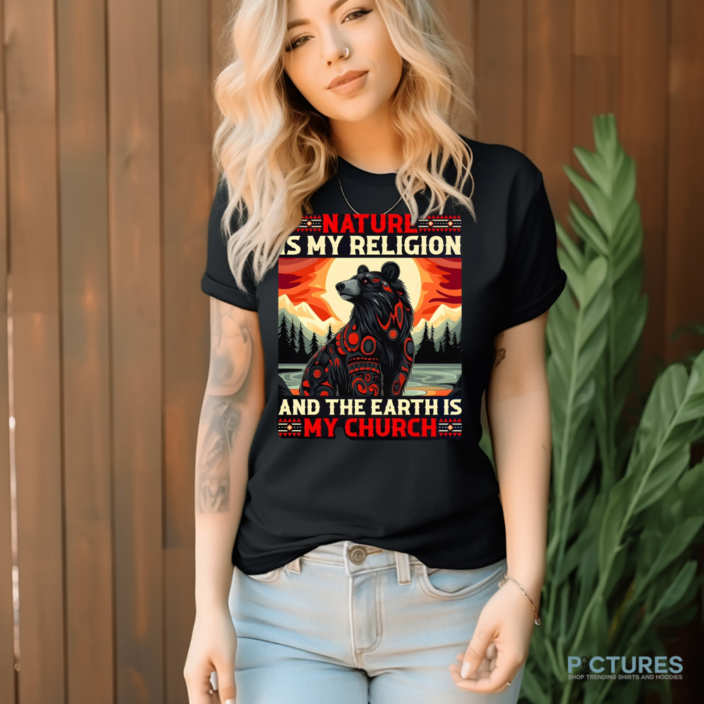 Bear Natural Is My Religion And The Earth Is My Church Shirt