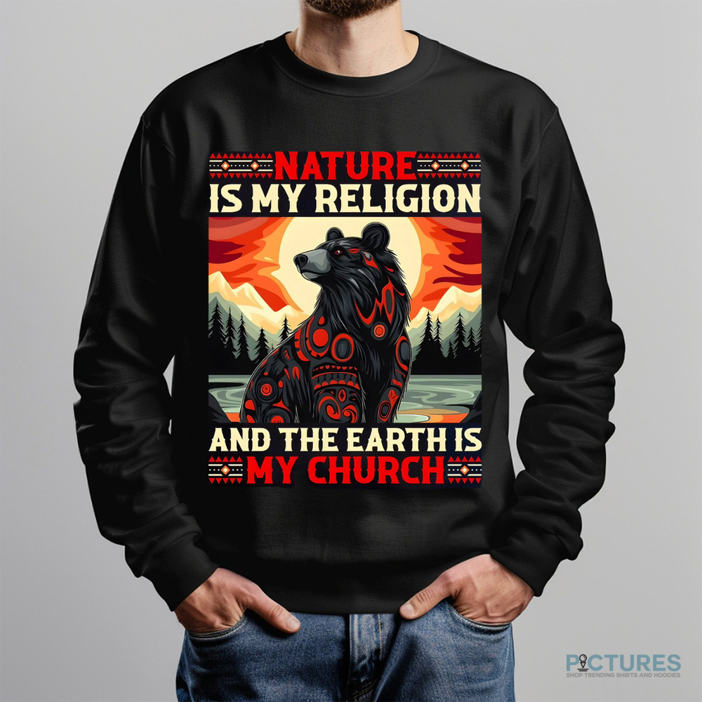 Bear Natural Is My Religion And The Earth Is My Church Shirt
