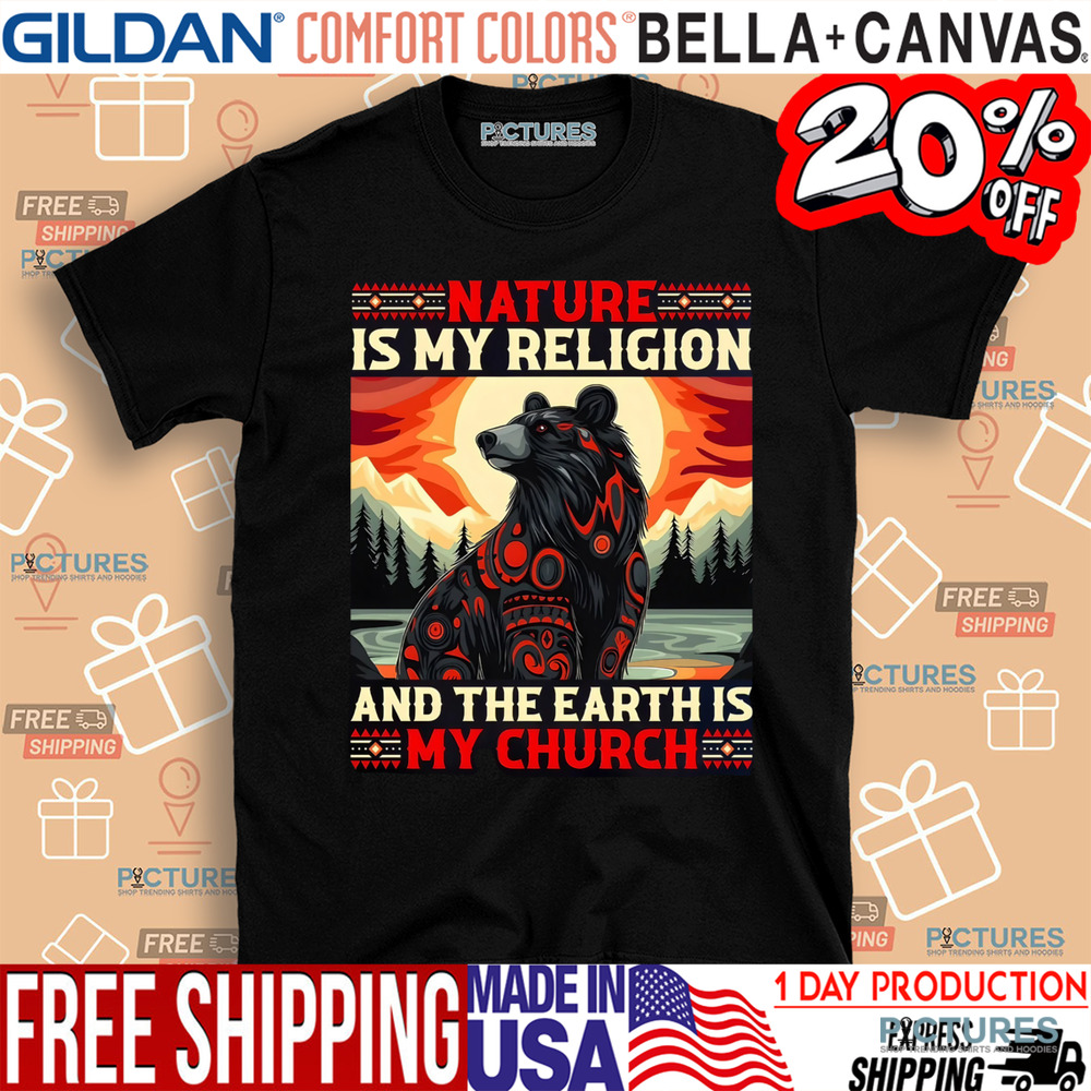 Bear Natural Is My Religion And The Earth Is My Church Shirt