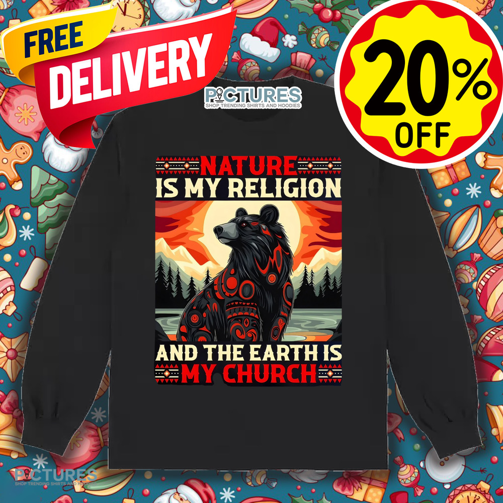 Bear Natural Is My Religion And The Earth Is My Church Shirt