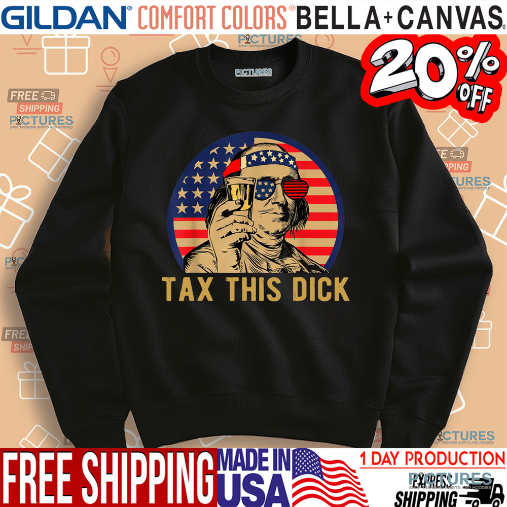 Benjamin Franklin Tax This Dick Shirt