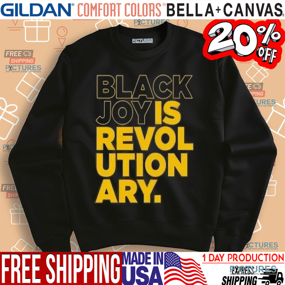 Black Joy Is Revolutionary Shirt
