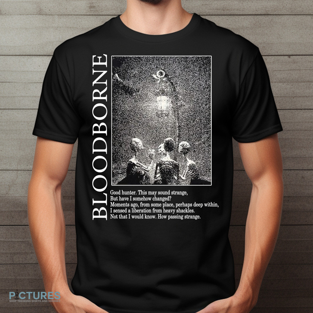 Bloodborne Hunter and Lamp Messengers Good Hunter This May Sound Strange Shirt
