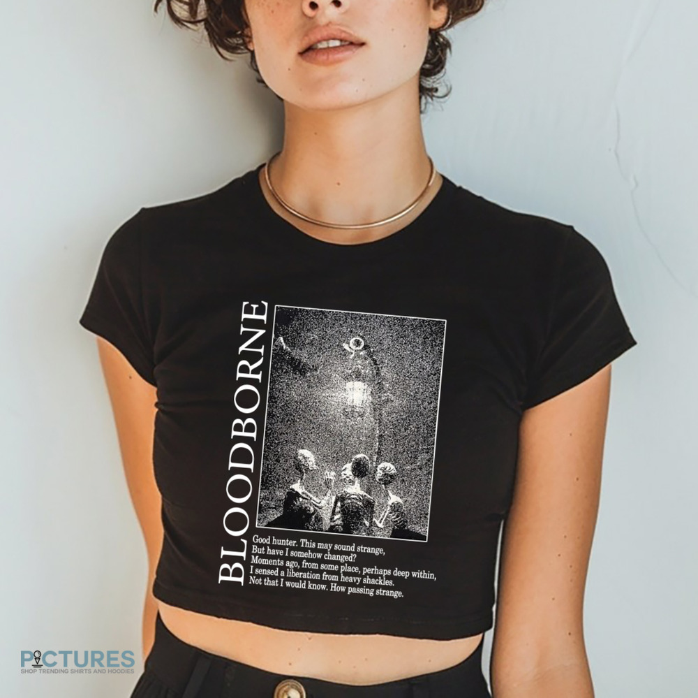 Bloodborne Hunter and Lamp Messengers Good Hunter This May Sound Strange Shirt