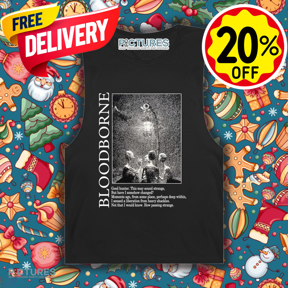 Bloodborne Hunter and Lamp Messengers Good Hunter This May Sound Strange Shirt