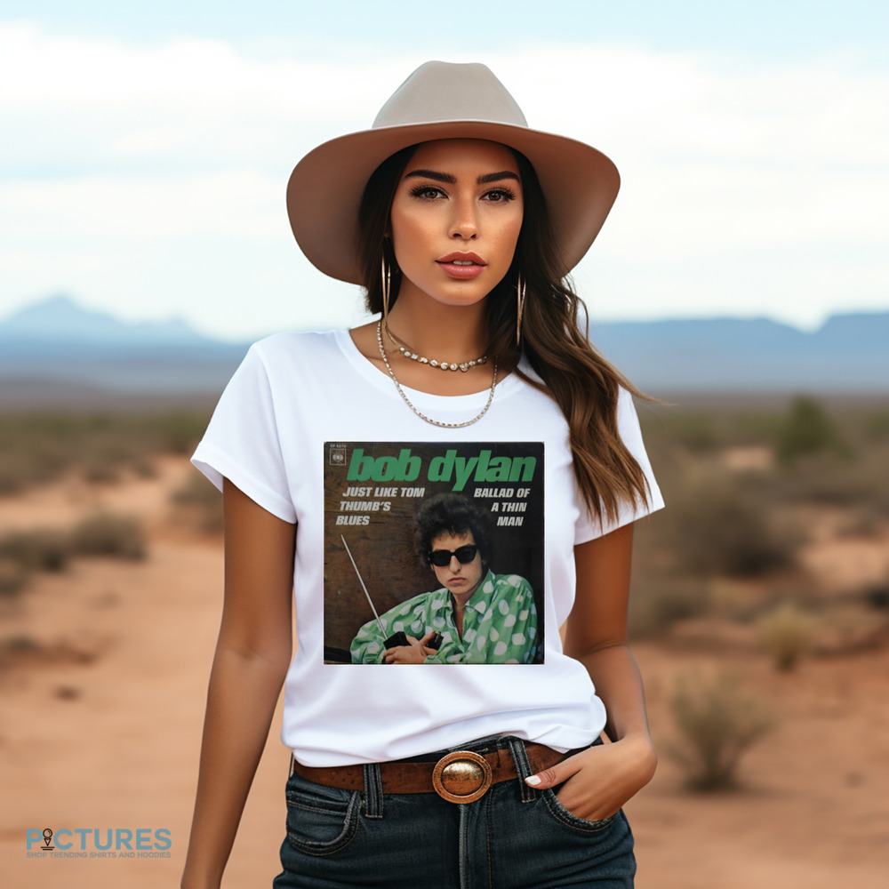 Bob Dylan Just Like Tom Thumb's Blues Ballad Of A Thin Man Vintage Shirt