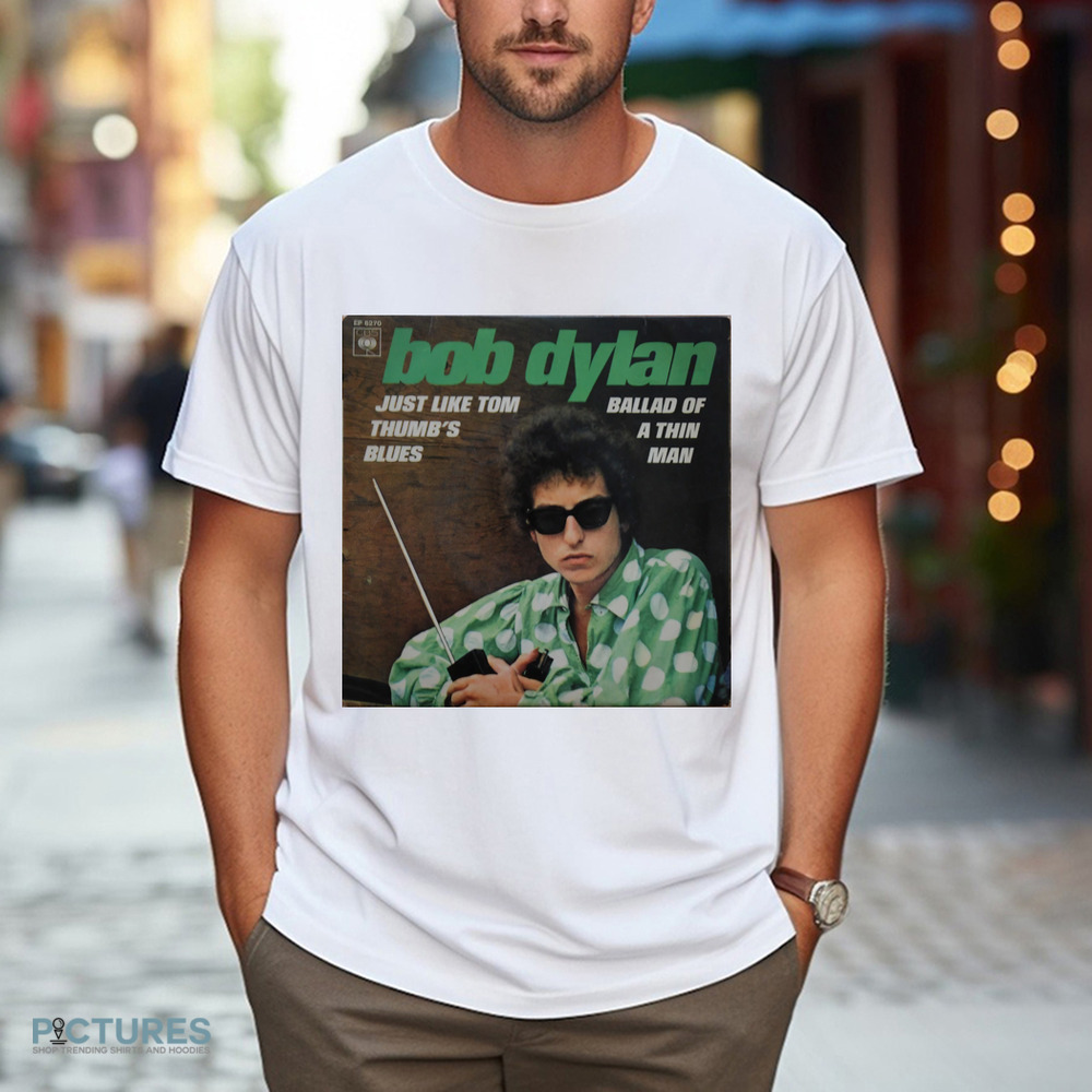 Bob Dylan Just Like Tom Thumb's Blues Ballad Of A Thin Man Vintage Shirt