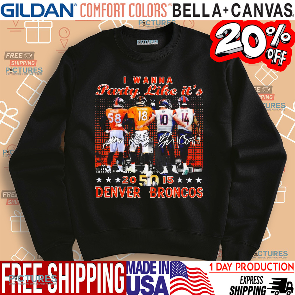Broncos Broncos Miller Manning Nix Sutton I Wanna Party Like It’s 2015 shirt