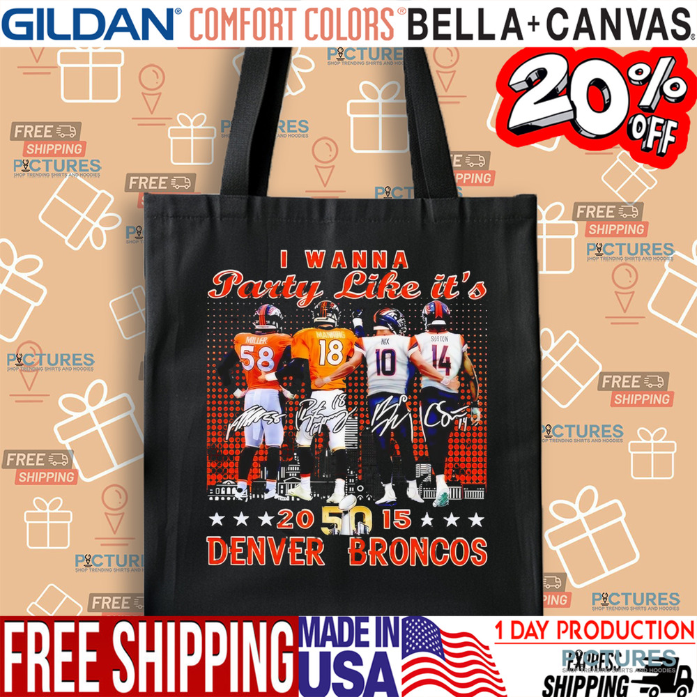 Broncos Broncos Miller Manning Nix Sutton I Wanna Party Like It’s 2015 shirt