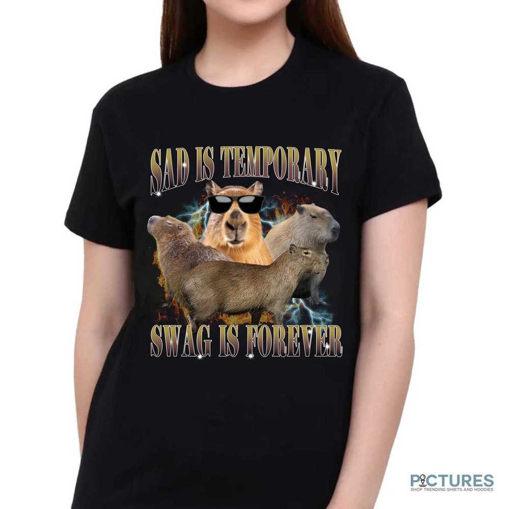 Capybara Sad Is Temporary Swag is Forever Meme Shirt Capybara Sad Is Temporary Swag is Forever Meme Shirt