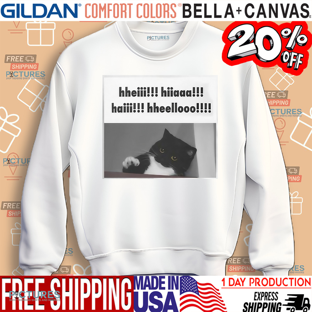 Cat Hheiii Hiiaaa Haiii Hheellooo Funny Meme Shirt