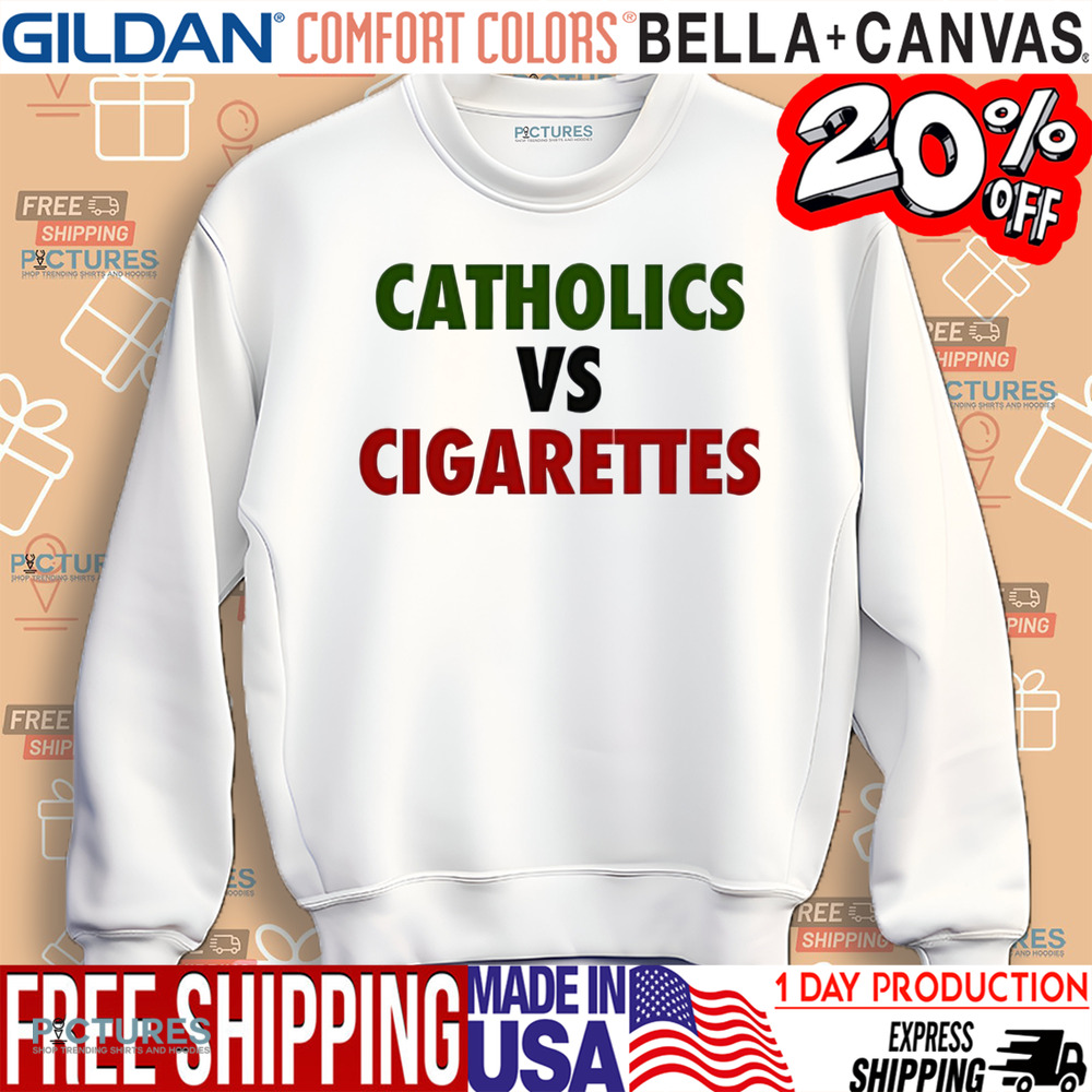 Catholics Vs Cigarettes Shirt