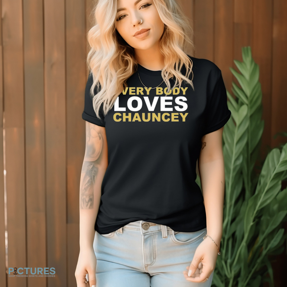 Chauncey Gooden Everybody Loves Chauncey Shirt Chauncey Gooden Everybody Loves Chauncey Shirt
