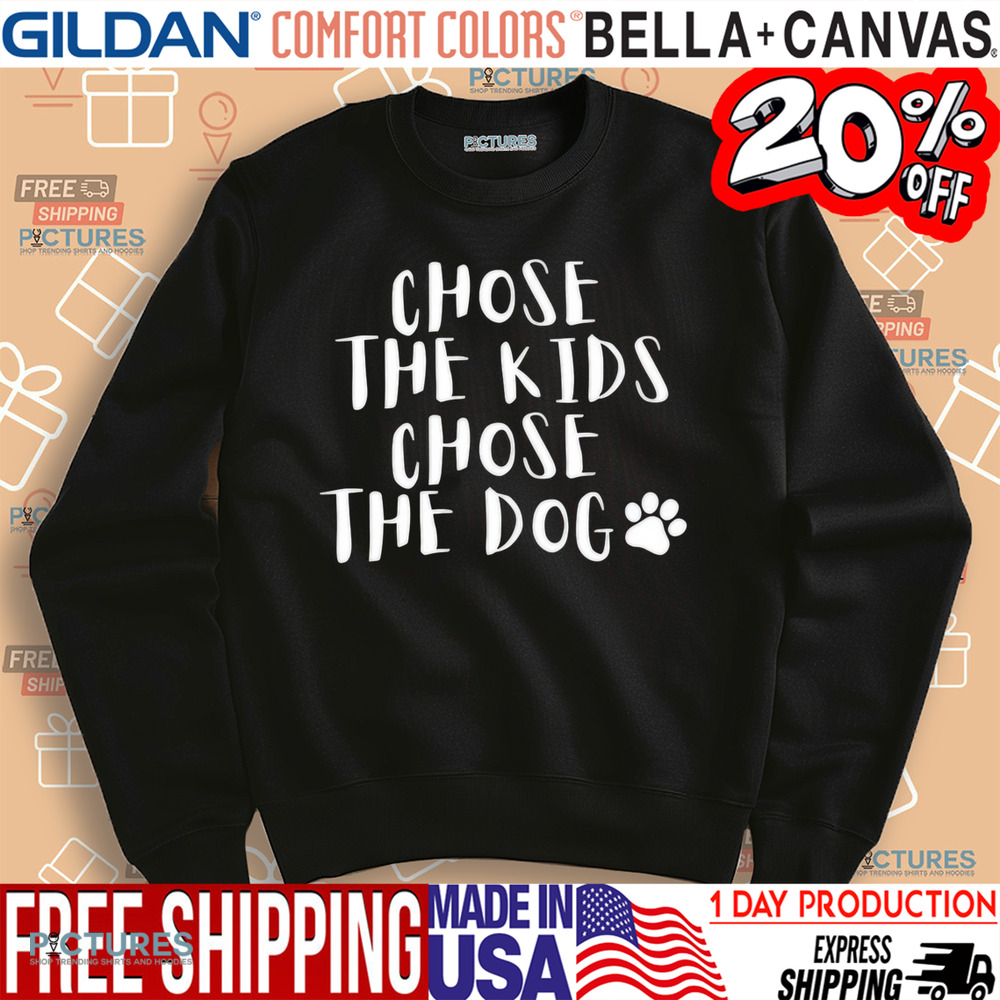 Chose The Kids Chose The Dog Shirt
