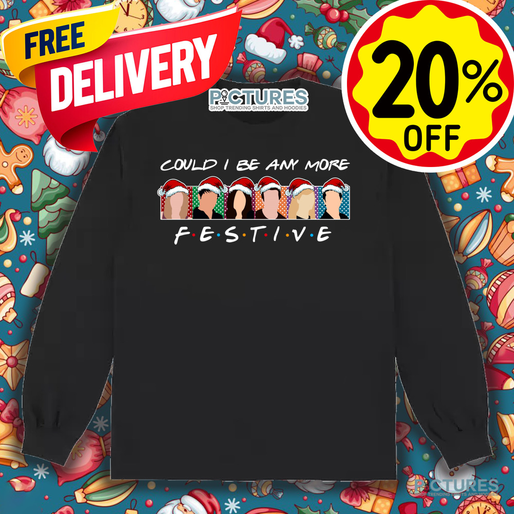 Could I Be Any More Festive Friends Vintage Shirt