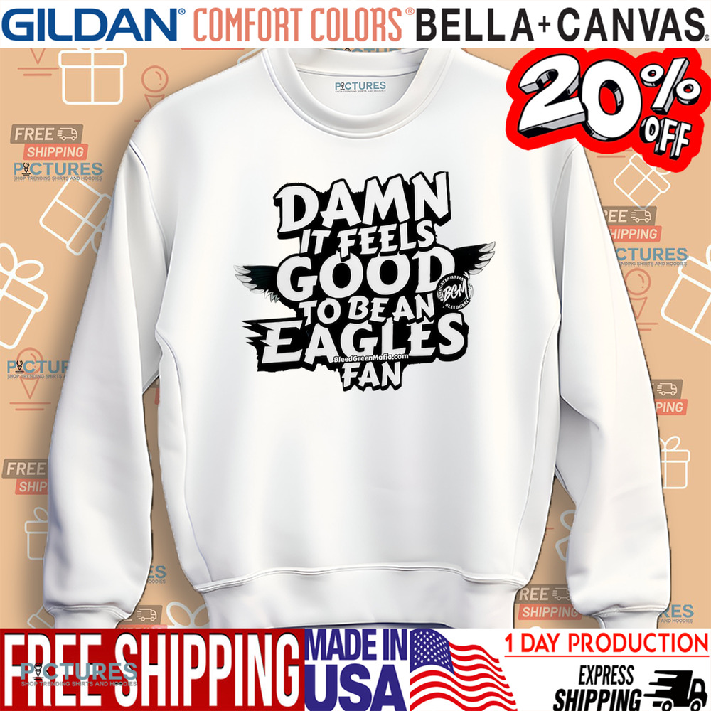 Damn it feels good to be an Philadelphia Eagles fan shirt