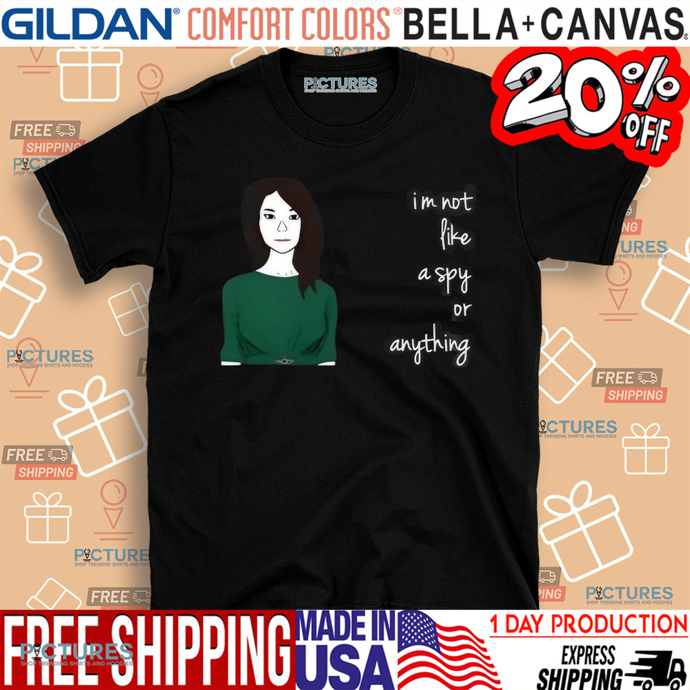 Danielle Fong I'm Not Like A Spy Or Anything Shirt