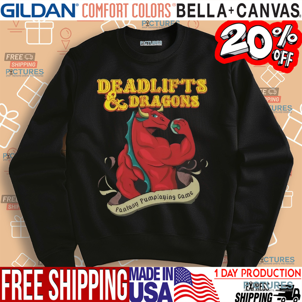 Deadlifts and dragons DnD Dungeons and Dragons Fantasy Pumplaying Came Shirt