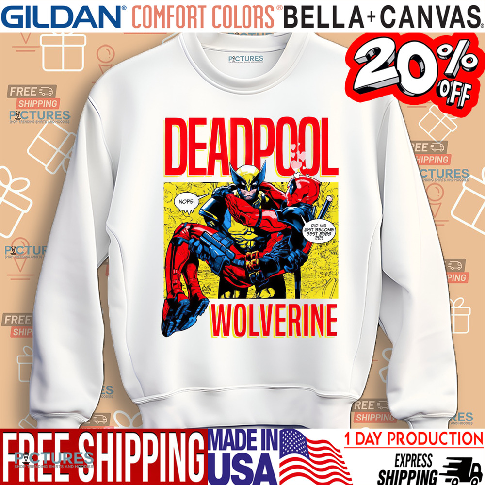 Deadpool Wolverine Did We Just Become Best Bubs Nope Shirt