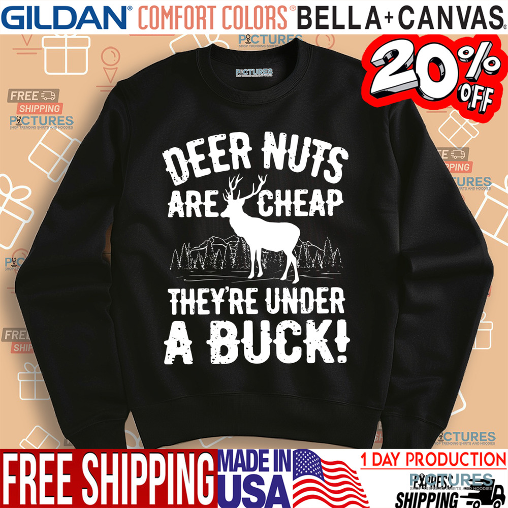 Deer Nuts Are Cheap They're Under A Buck Shirt