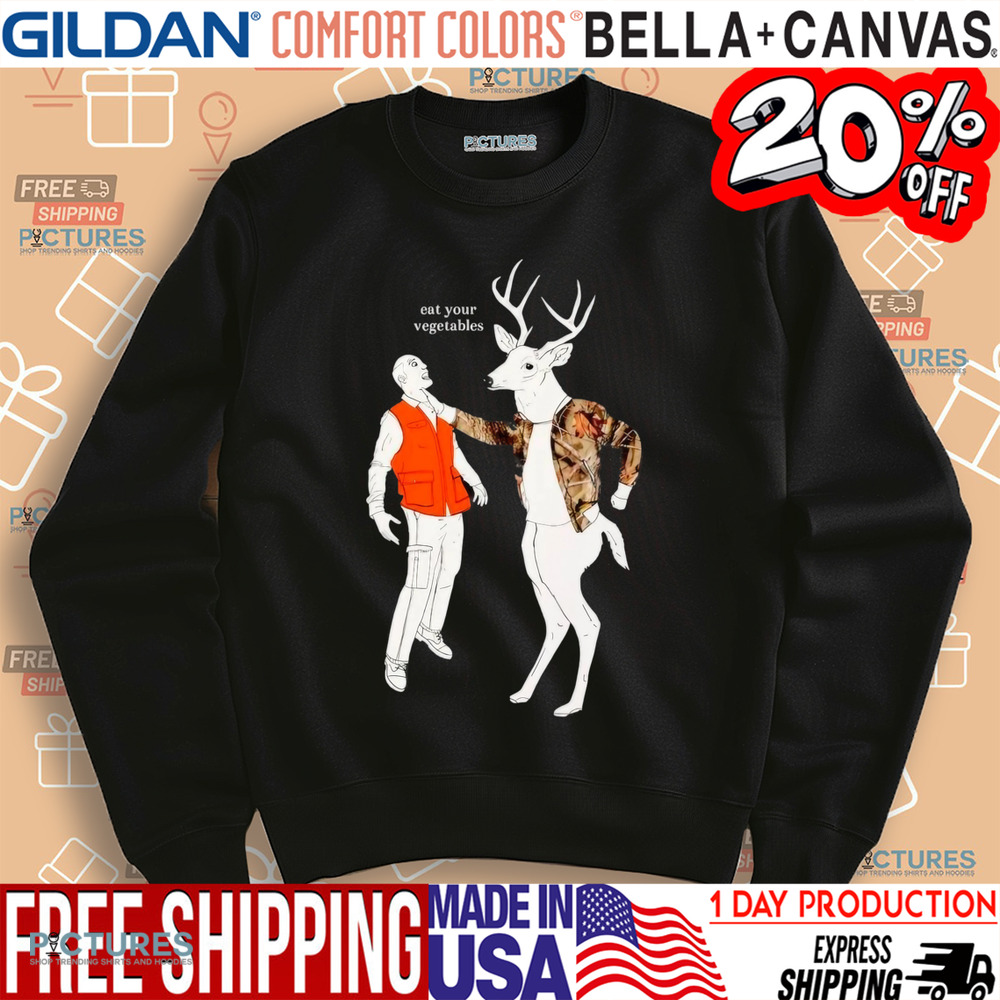 Deer eat your vegetables shirt
