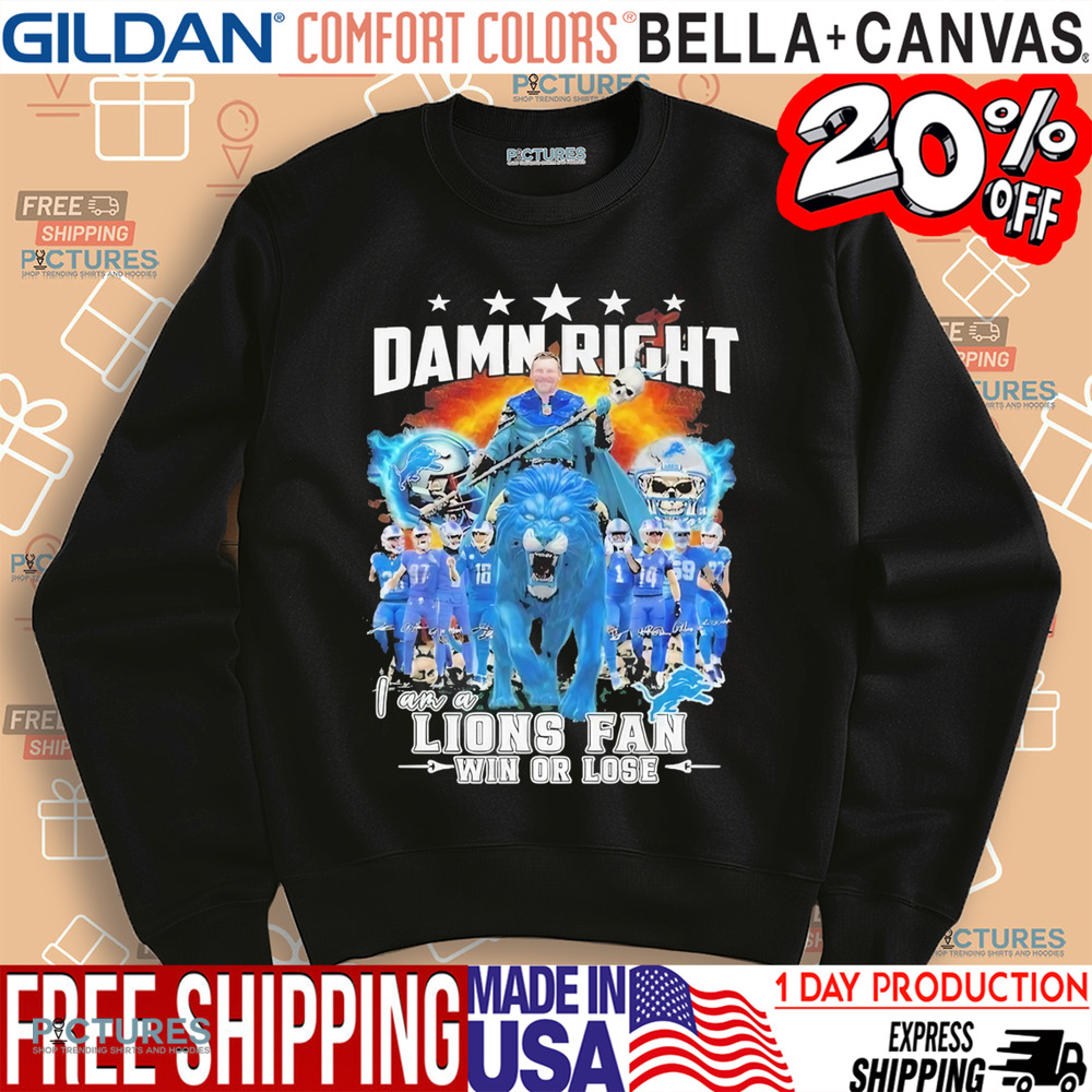 Detroit Lions Damn Right I Am A Lions Fan Win Or Lose Champions 2024 Shirt