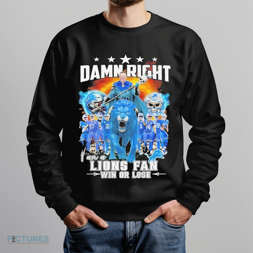 Detroit Lions Damn Right I Am A Lions Fan Win Or Lose Champions 2024 Shirt