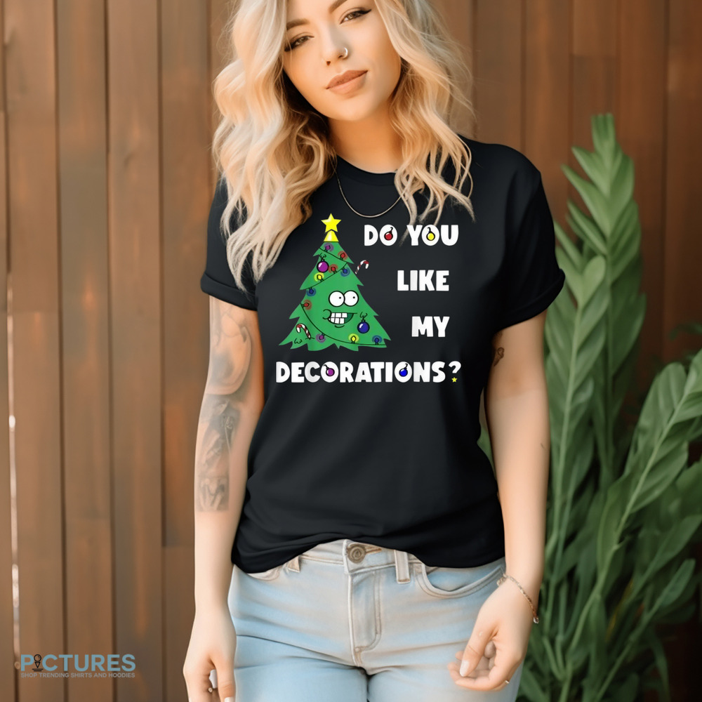 Do You Like My Decorations Xmas Lights Christmas Tree Shirt