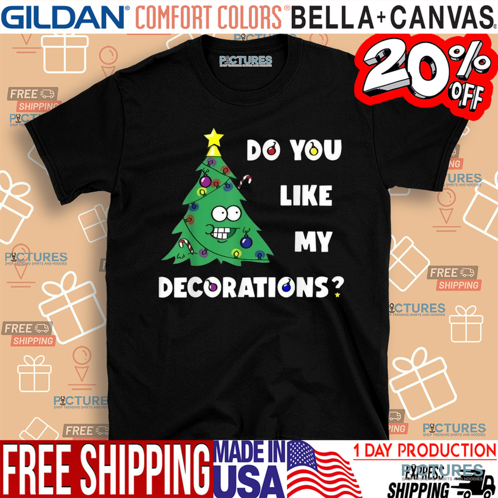 Do You Like My Decorations Xmas Lights Christmas Tree Shirt