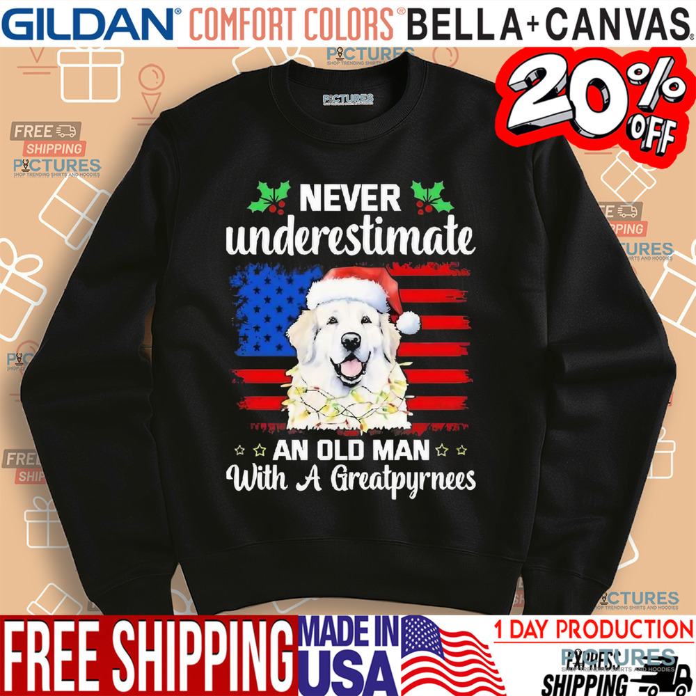 Dog Never Underestimate An Old Man With A Greatpyrnees Christmas Shirt