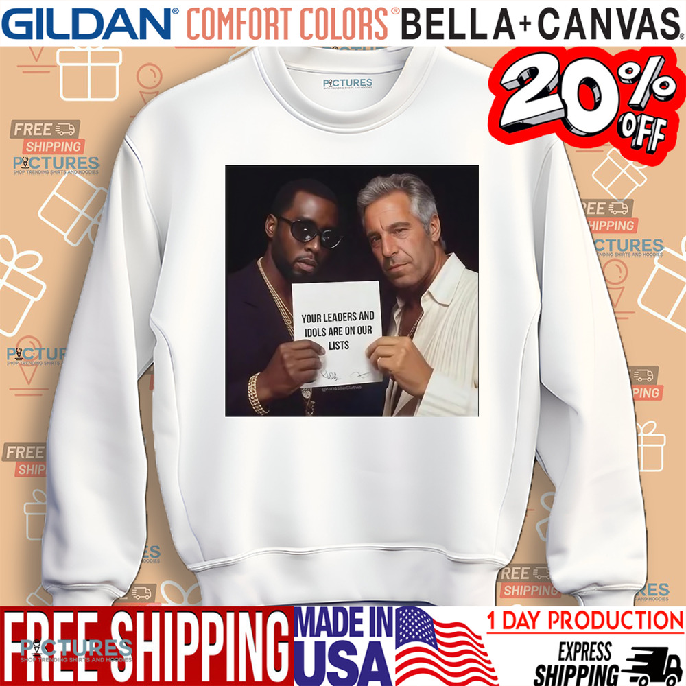Dumb Diddystein Your Leaders And Idols Are On Our Lists Shirt