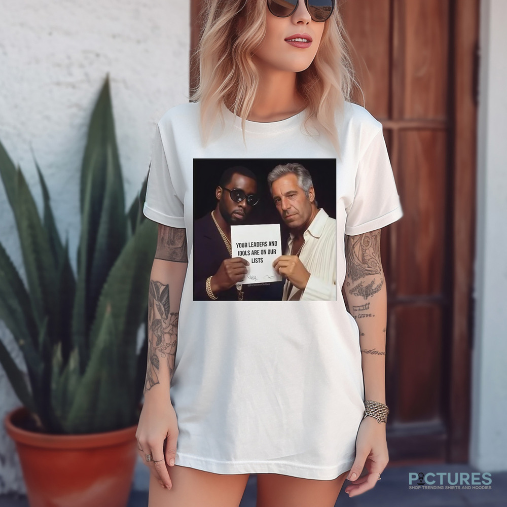 Dumb Diddystein Your Leaders And Idols Are On Our Lists Shirt