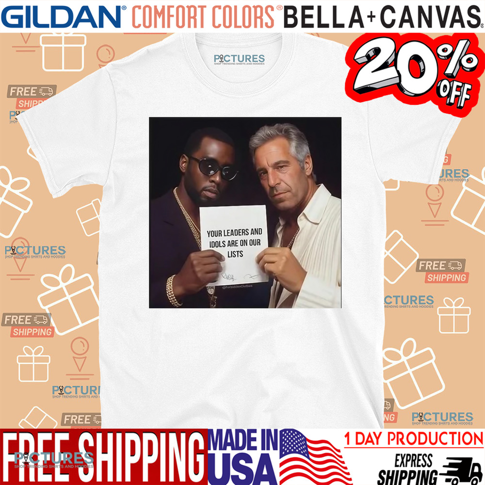 Dumb Diddystein Your Leaders And Idols Are On Our Lists Shirt