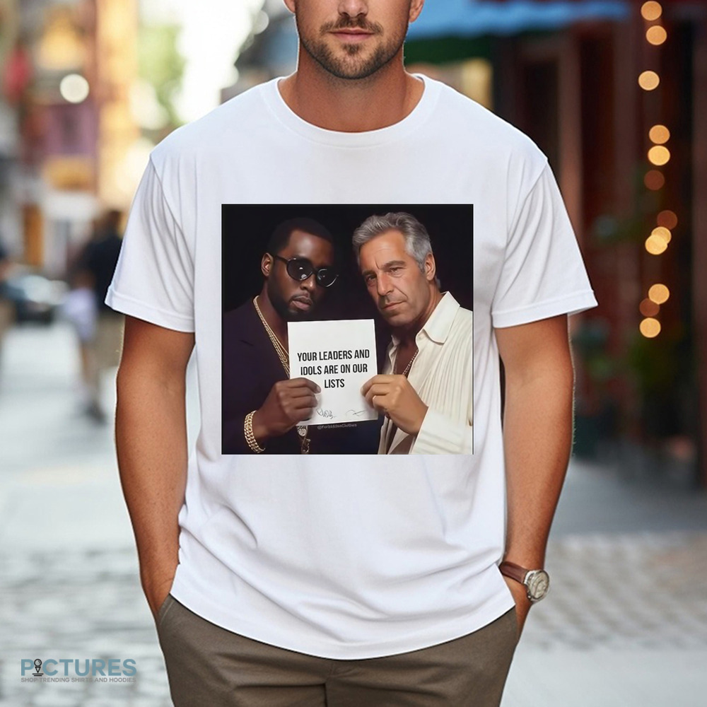 Dumb Diddystein Your Leaders And Idols Are On Our Lists Shirt