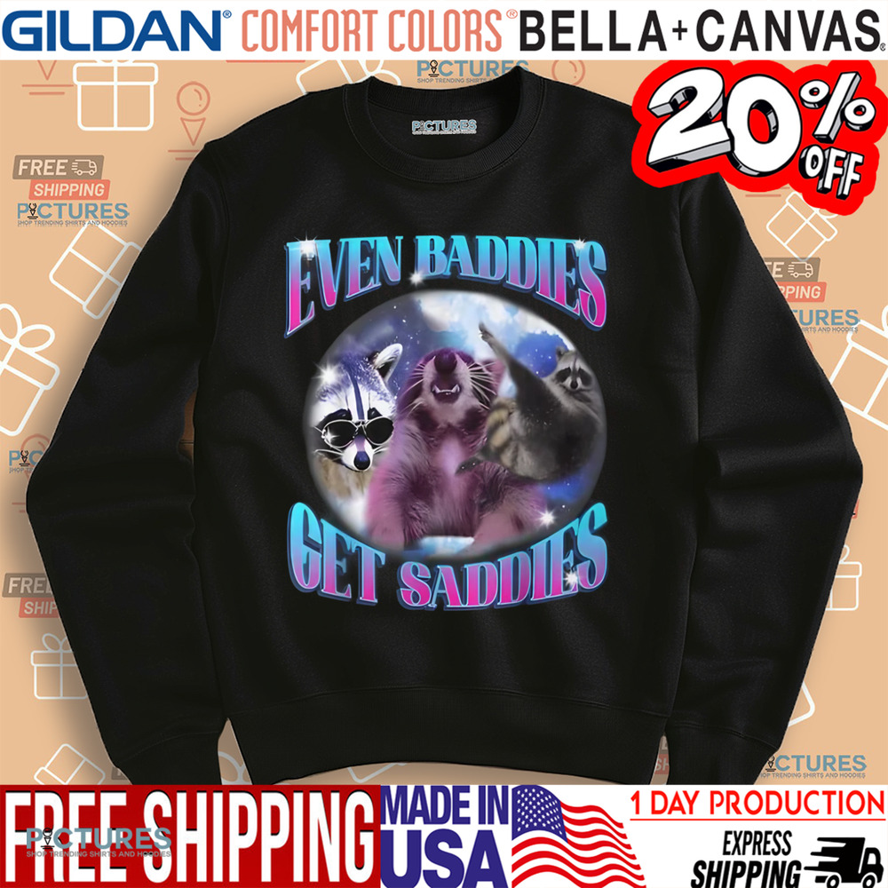 Even Baddies Get Saddies Shirt
