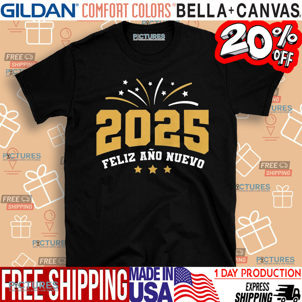Feliz Ano Nuevo Happy New Year 2025 Shirt Feliz Ano Nuevo Happy New Year 2025 Shirt