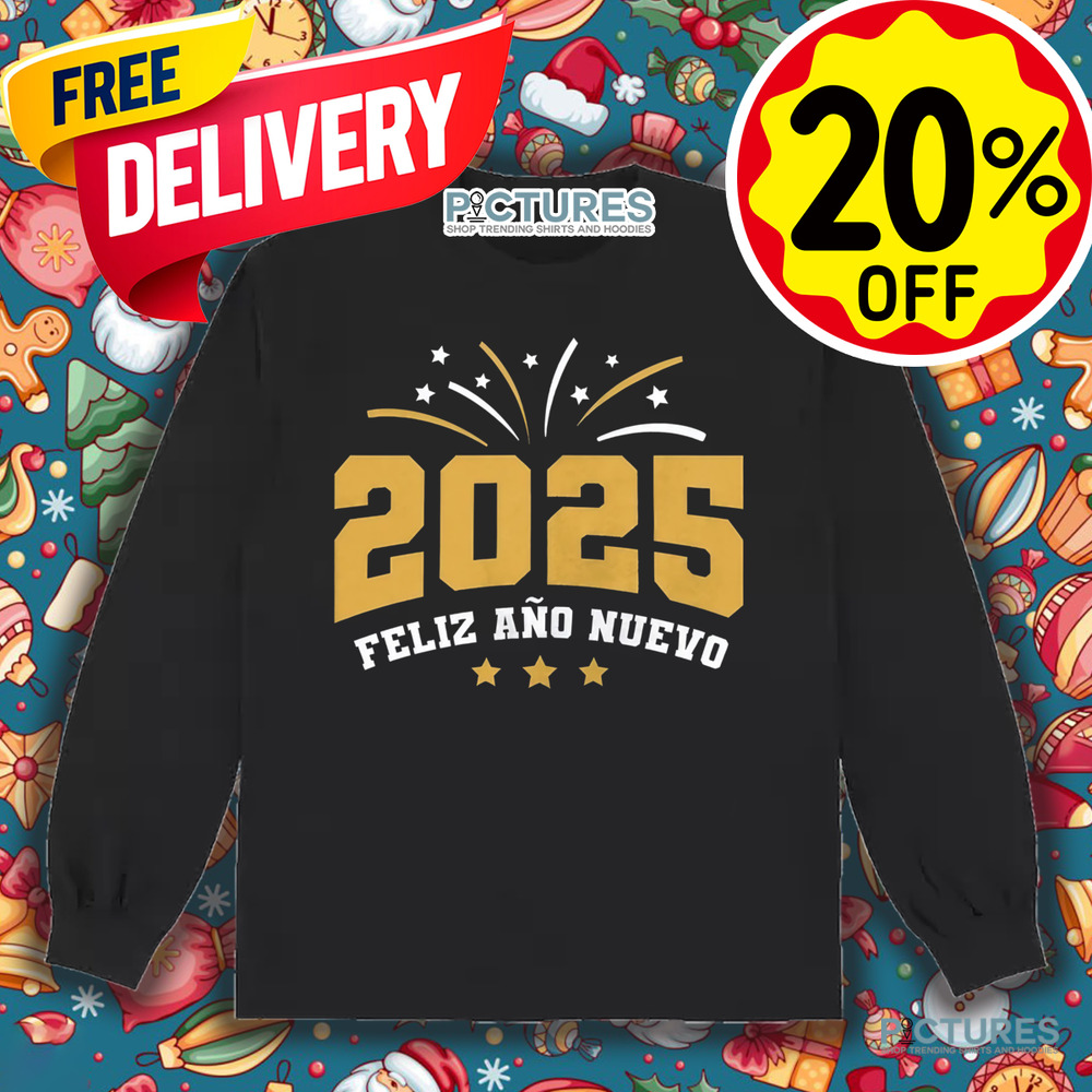 Feliz Ano Nuevo Happy New Year 2025 Shirt Feliz Ano Nuevo Happy New Year 2025 Shirt