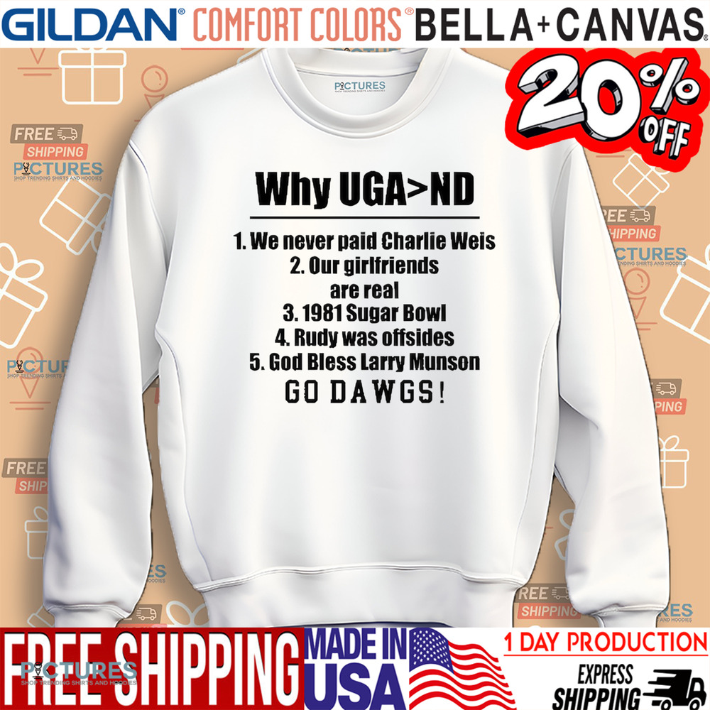 Georgia Bulldogs Georgia Gal Why Uga Nd We Never Paid Charlie Weis Good Bless Larry Munson Go Dawgs Shirt