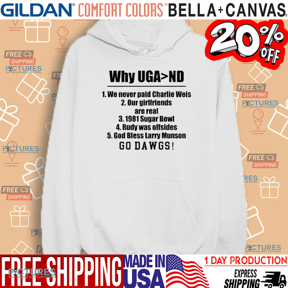 Georgia Bulldogs Georgia Gal Why Uga Nd We Never Paid Charlie Weis Good Bless Larry Munson Go Dawgs Shirt