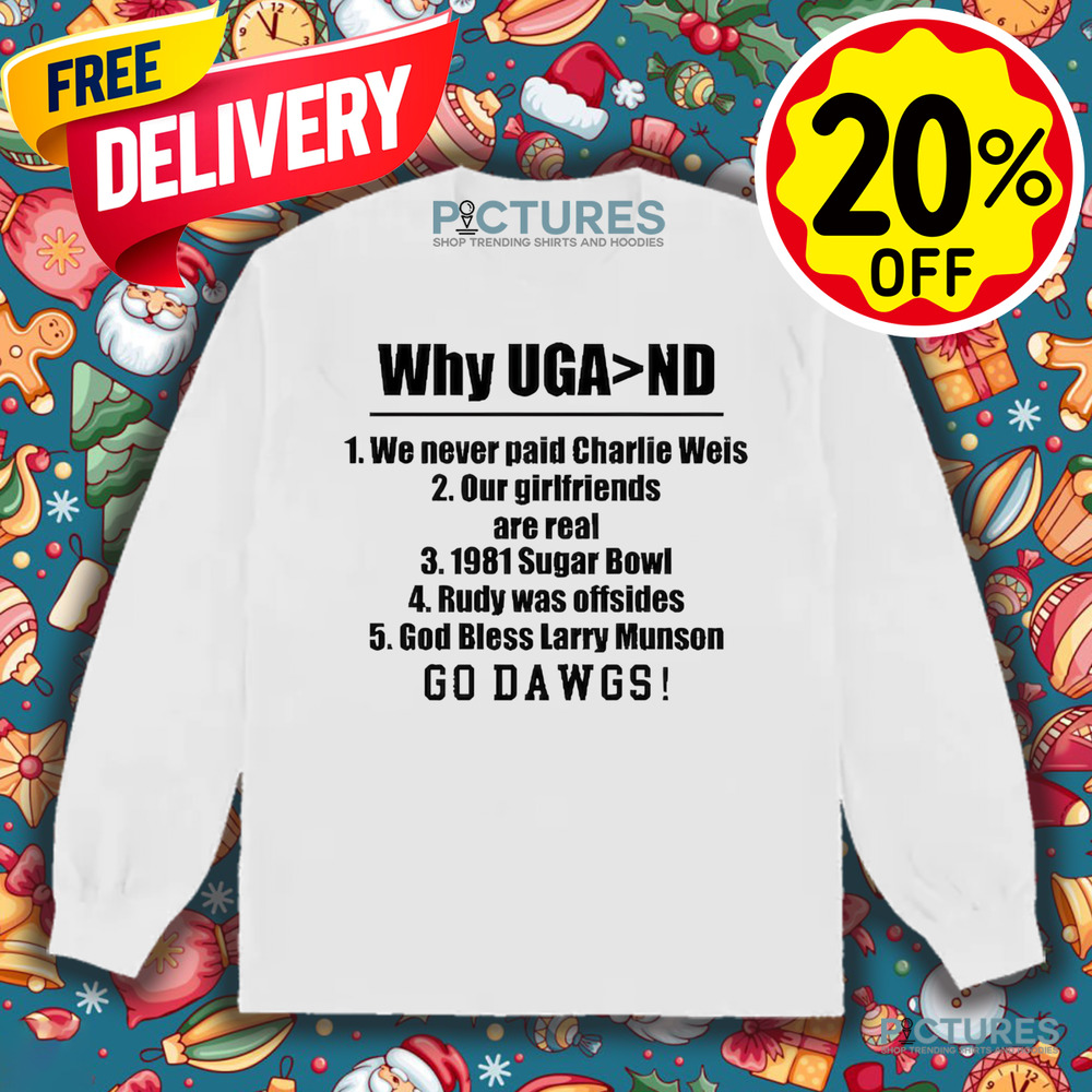Georgia Bulldogs Georgia Gal Why Uga Nd We Never Paid Charlie Weis Good Bless Larry Munson Go Dawgs Shirt