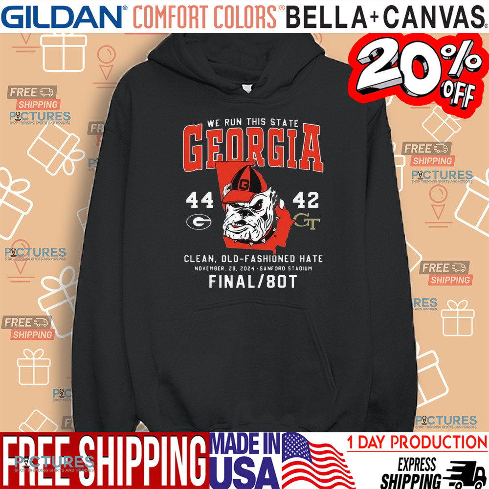 Georgia We Run This State Bulldogs 44 42 Tech Clean Old Fashioned Hate Shirt