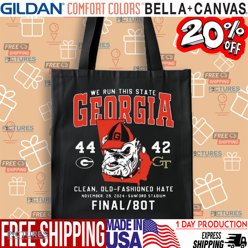 Georgia We Run This State Bulldogs 44 42 Tech Clean Old Fashioned Hate Shirt
