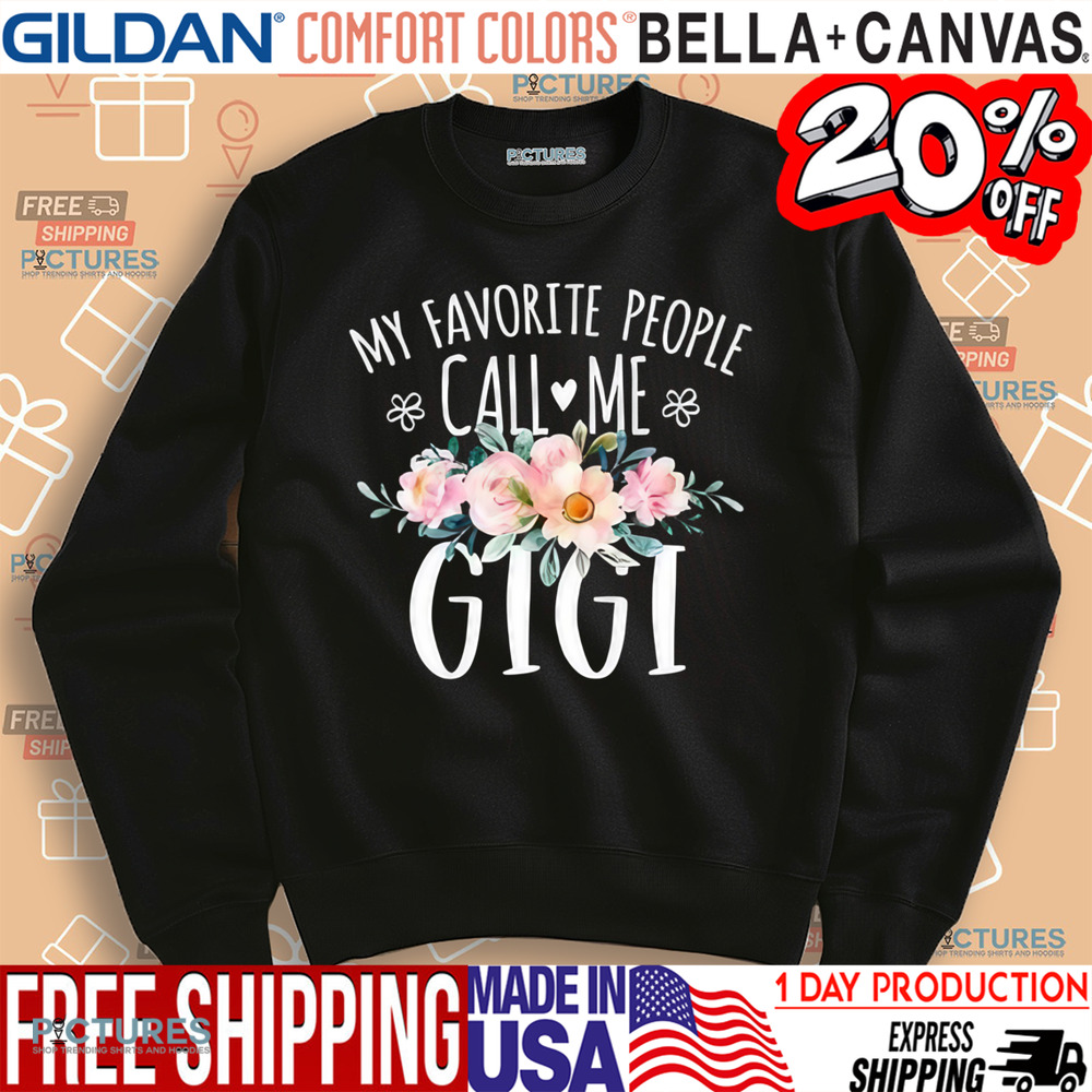 Gigi Flowers My Favorite People Call Me Gigi Shirt