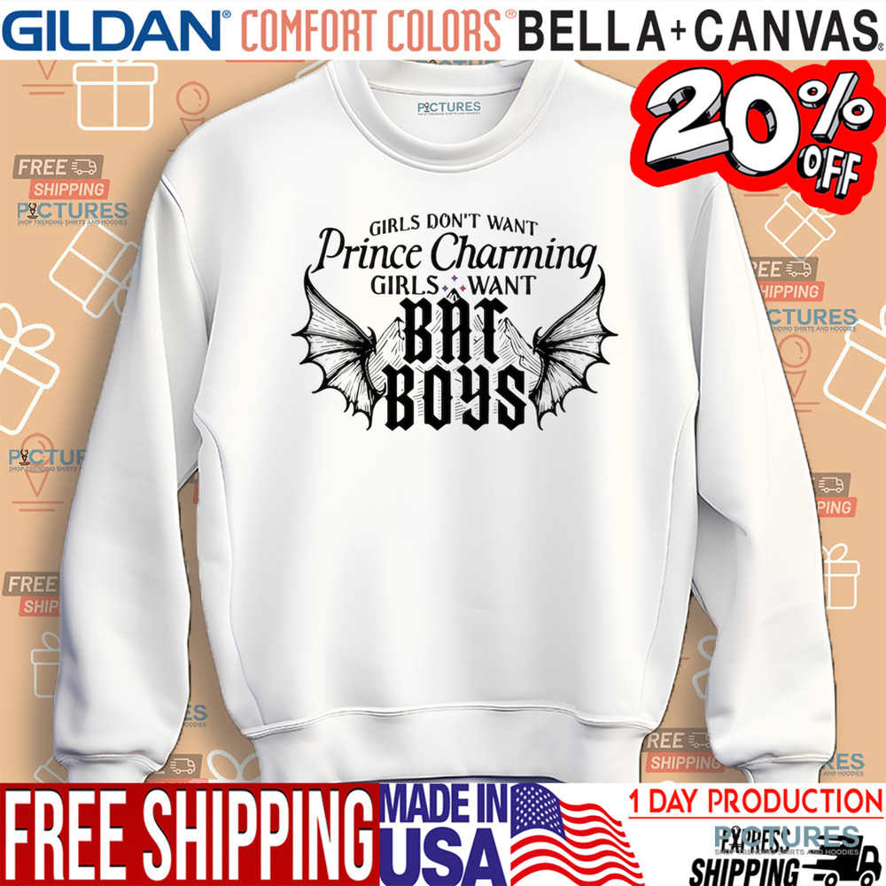 Girls Don't Want Prince Charming Girls Want Bat Boys Shirt