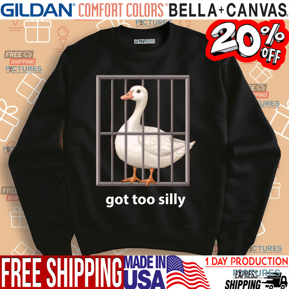 Goose Got Too Silly Shirt