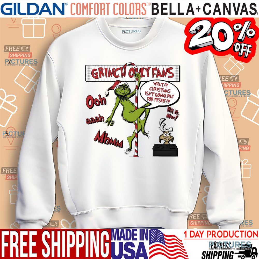 Grinch only fans what Christmas isn't gonna pay for it self Christmas shirt