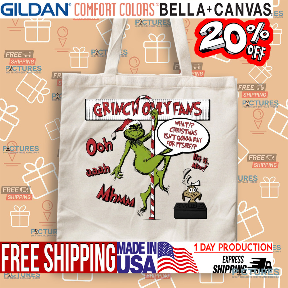 Grinch only fans what Christmas isn't gonna pay for it self Christmas shirt