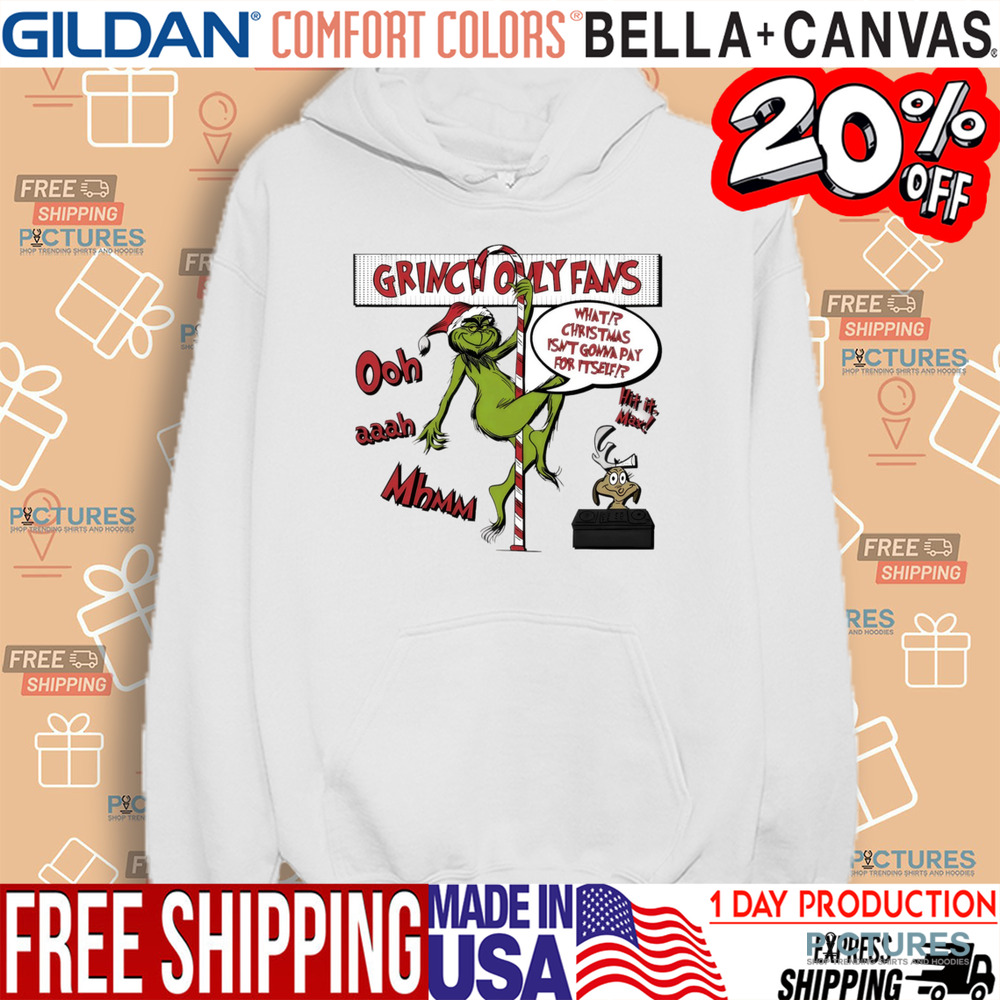 Grinch only fans what Christmas isn't gonna pay for it self Christmas shirt