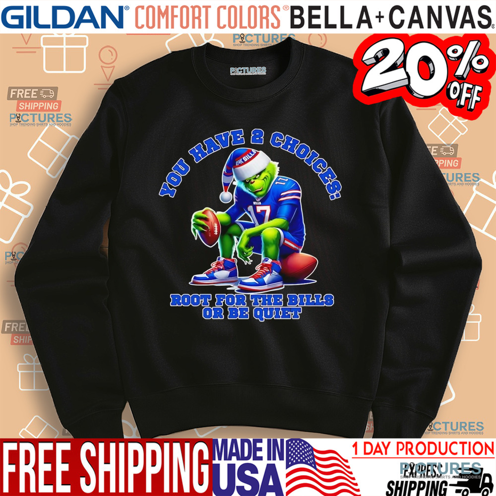 Grinch you have 2 choices root for the Bills or be quiet christmas shirt