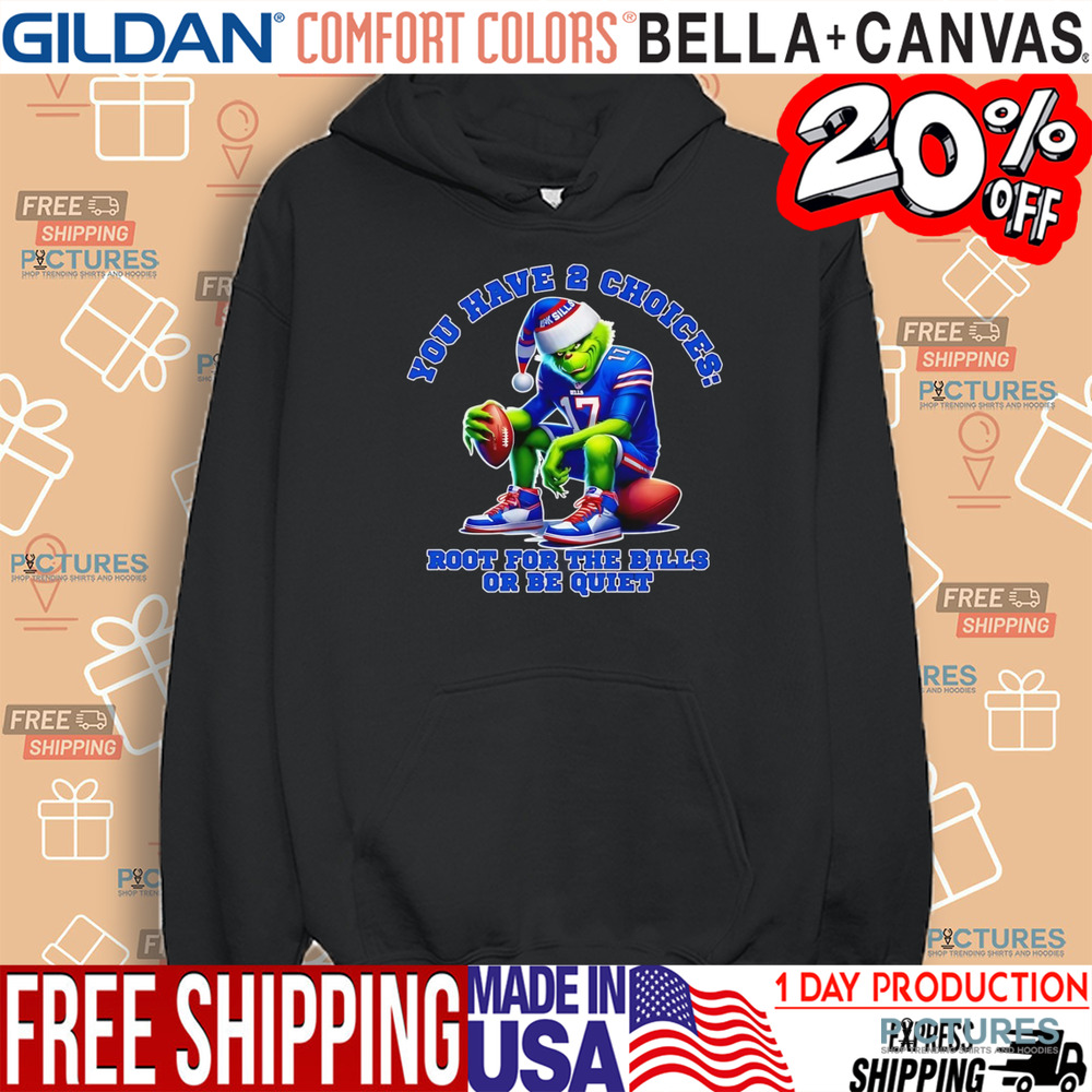 Grinch you have 2 choices root for the Bills or be quiet christmas shirt
